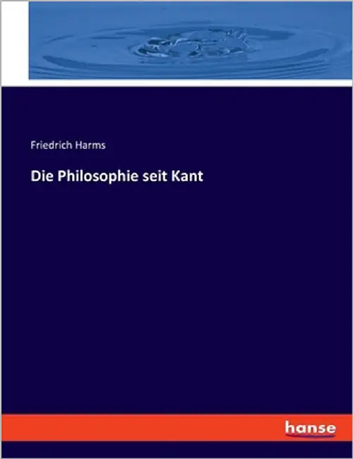 Die Philosophie seit Kant by Harms, Friedrich
