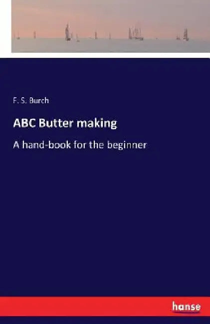 ABC Butter making: A hand-book for the beginner by F. S. Burch