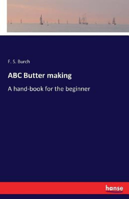 ABC Butter making: A hand-book for the beginner by F. S. Burch