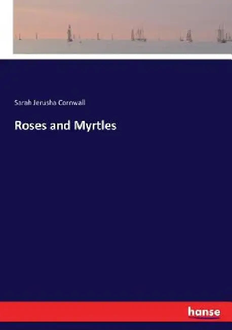 Roses and Myrtles by Sarah Jerusha Cornwall