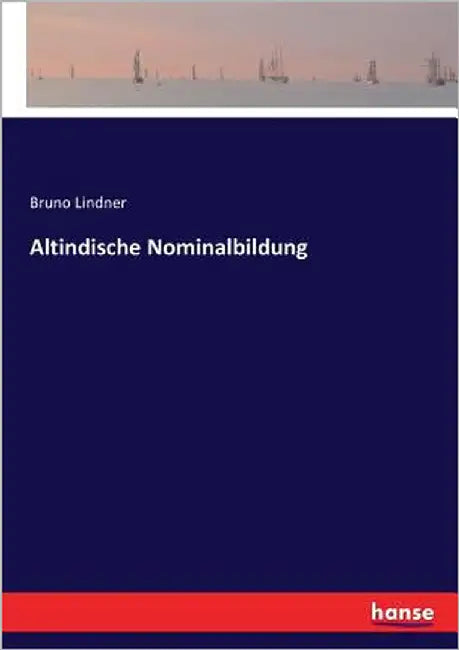 Altindische Nominalbildung by Lindner, Bruno
