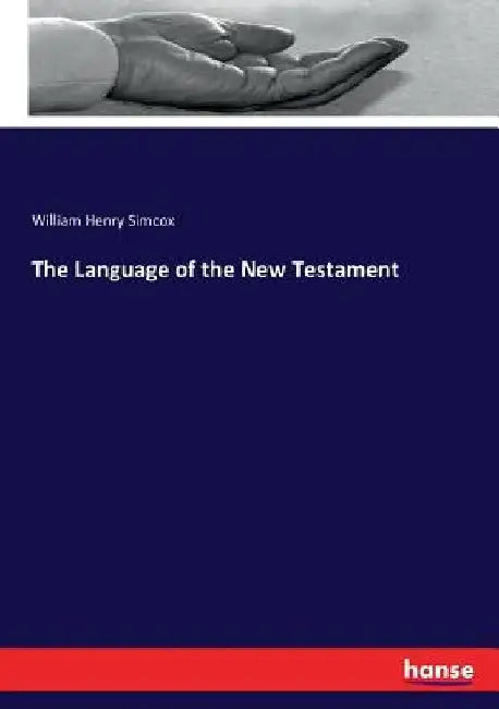 The Language of the New Testament by William Henry Simcox