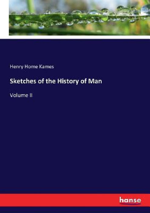 Sketches of the History of Man: Volume II by Henry Home Kames