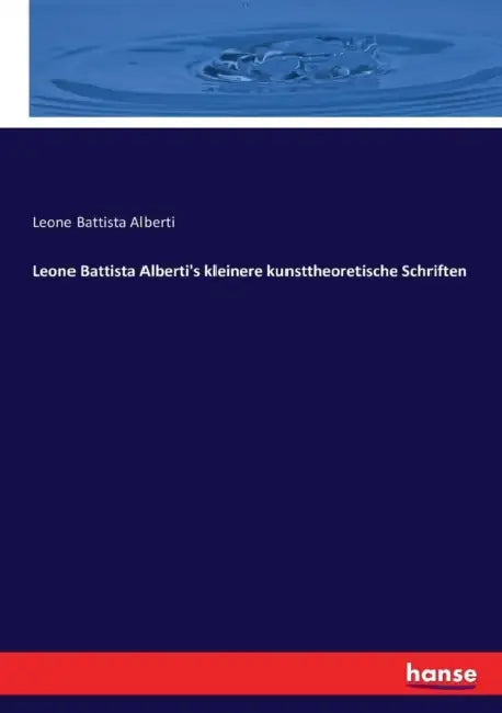 Leone Battista Alberti's kleinere kunsttheoretische Schriften by Leone Battista Alberti