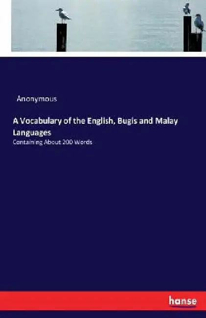A Vocabulary of the English, Bugis and Malay Languages: Containing About 200 Words by Anonymous