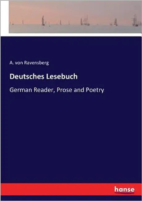 Deutsches Lesebuch: German Reader, Prose and Poetry by Ravensberg, A. Von