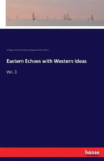 Eastern Echoes with Western Ideas: Vol. 1 by Ita Margaret Hutchinson O'Croly