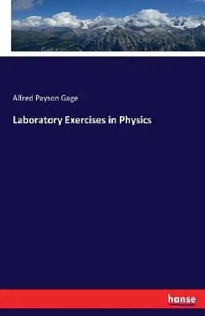 Laboratory Exercises in Physics by Alfred Payson Gage