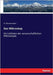 Das Mikroskop: Ein Leitfaden der wissenschaftlichen Mikroskopie by Zimmermann, A.
