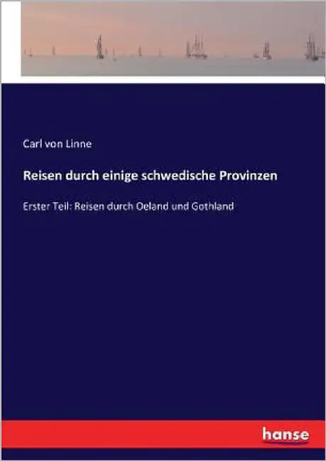 Reisen durch einige schwedische Provinzen: Erster Teil: Reisen durch Oeland und Gothland by Von Linne, Carl