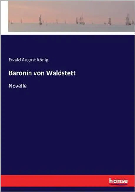 Baronin von Waldstett: Novelle by König, Ewald August