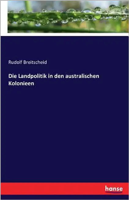 Die Landpolitik in den australischen Kolonieen by Breitscheid, Rudolf