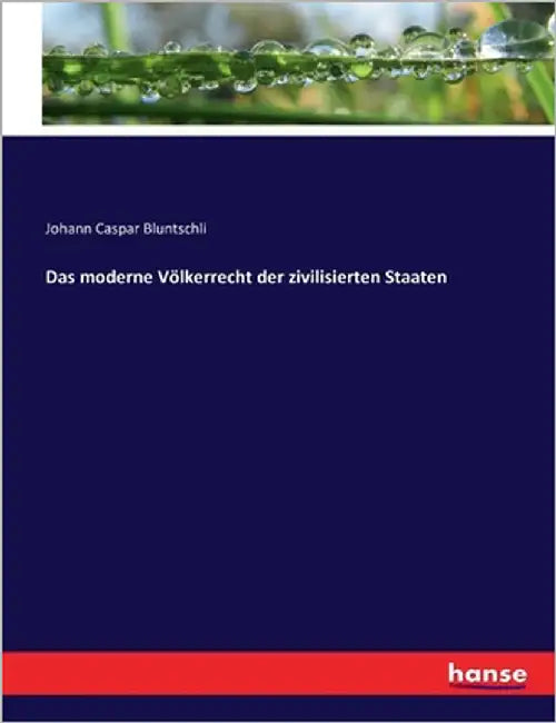 Das moderne Völkerrecht der zivilisierten Staaten by Bluntschli, Johann Caspar