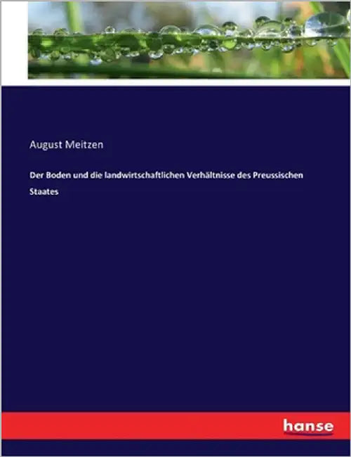 Der Boden und die landwirtschaftlichen Verhältnisse des Preussischen Staates by Meitzen, August