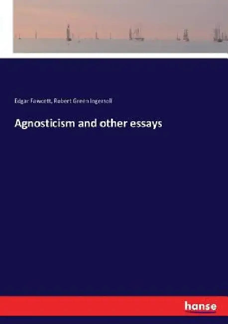 Agnosticism and other essays by Edgar Fawcett