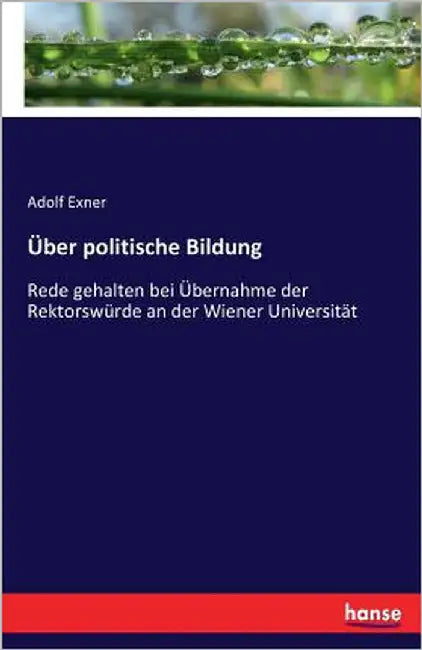 Über politische Bildung: Rede gehalten bei Übernahme der Rektorswürde an der Wiener Universität by Exner, Adolf