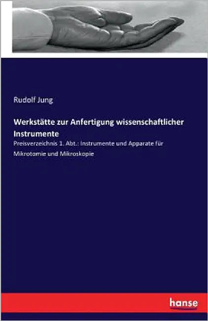 Werkstätte zur Anfertigung wissenschaftlicher Instrumente: Preisverzeichnis 1. Abt.: Instrumente und Apparate für Mikrotomie und Mikroskopie by Jung, Rudolf