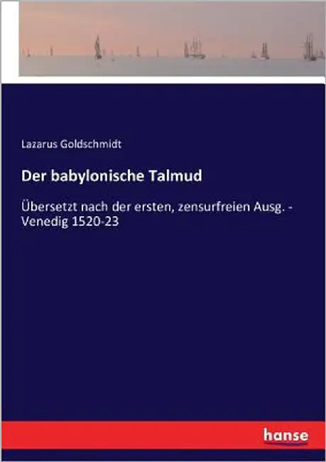 Der babylonische Talmud: Übersetzt nach der ersten, zensurfreien Ausg. - Venedig 1520-23 by Goldschmidt, Lazarus