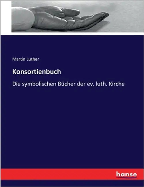 Konsortienbuch: Die symbolischen Bücher der ev. luth. Kirche by Luther, Martin