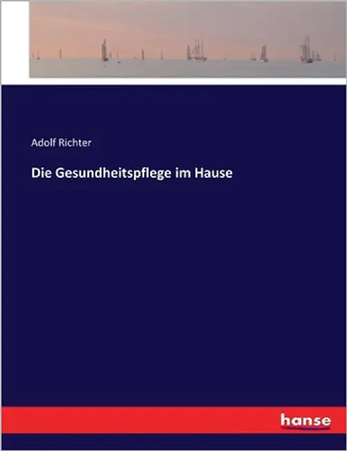 Die Gesundheitspflege im Hause by Richter, Adolf