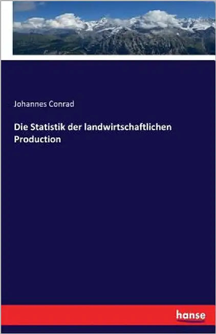 Die Statistik der landwirtschaftlichen Production by Conrad, Johannes
