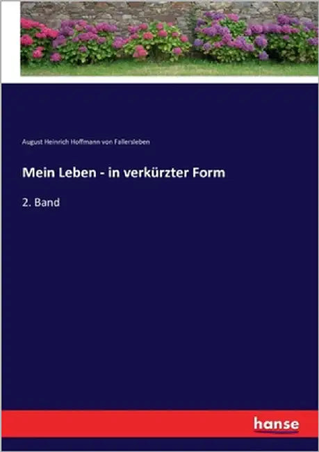 Mein Leben - in verkürzter Form: 2. Band by August H. Hoffmann Von Fallersleben