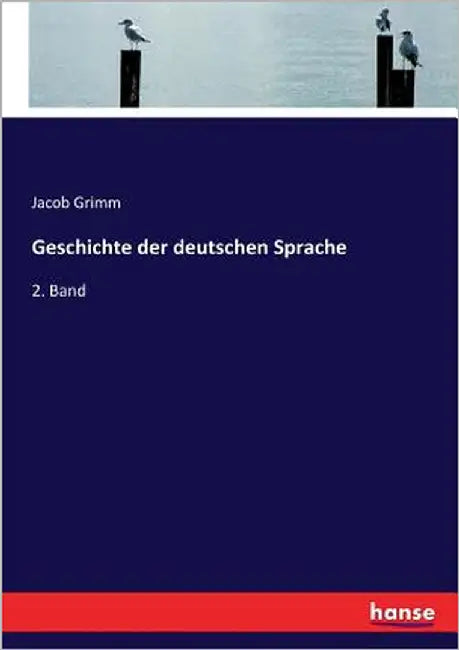 Geschichte der deutschen Sprache: 2. Band by Grimm, Jacob
