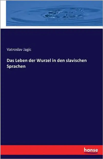 Das Leben der Wurzel in den slavischen Sprachen by Jagic, Vatroslav