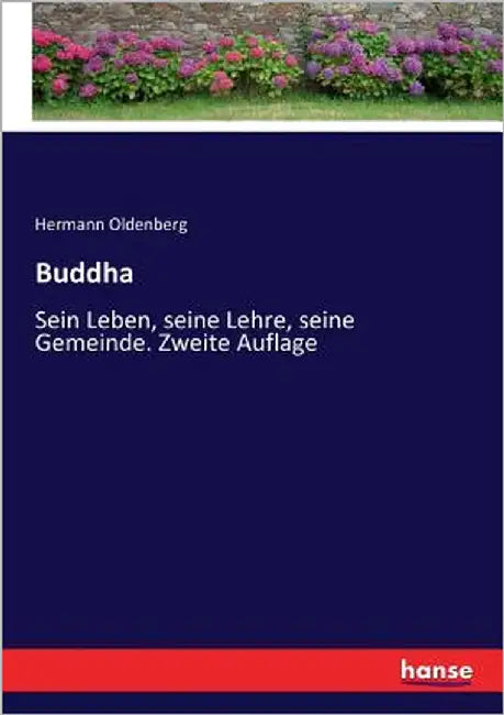 Buddha: Sein Leben, seine Lehre, seine Gemeinde. Zweite Auflage by Oldenberg, Hermann