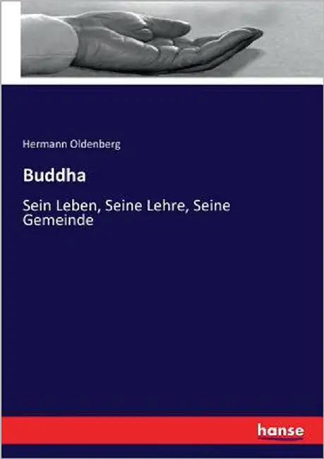 Buddha: Sein Leben, Seine Lehre, Seine Gemeinde by Oldenberg, Hermann
