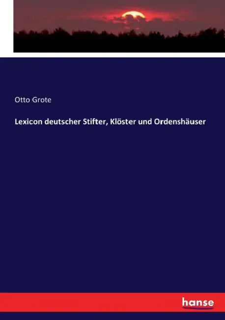 Lexicon deutscher Stifter, Klöster und Ordenshäuser by Otto Grote