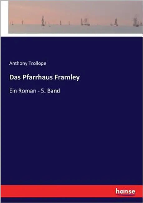 Das Pfarrhaus Framley: Ein Roman - 5. Band by Trollope, Anthony
