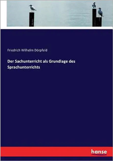 Der Sachunterricht als Grundlage des Sprachunterrichts by Dörpfeld, Friedrich Wilhelm