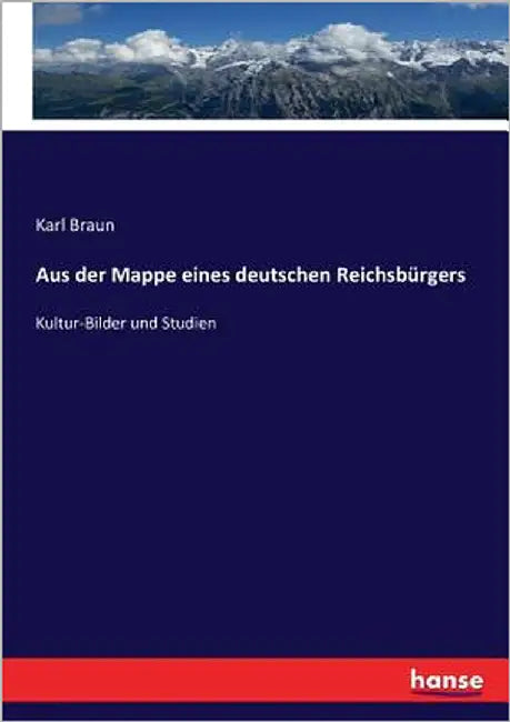 Aus der Mappe eines deutschen Reichsbürgers: Kultur-Bilder und Studien by Braun, Karl
