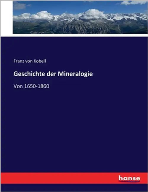 Geschichte der Mineralogie: Von 1650-1860 by Kobell, Franz Von