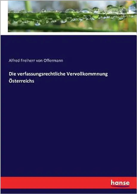 Die verfassungsrechtliche Vervollkommnung Österreichs by Freiherr Von Offermann, Alfred