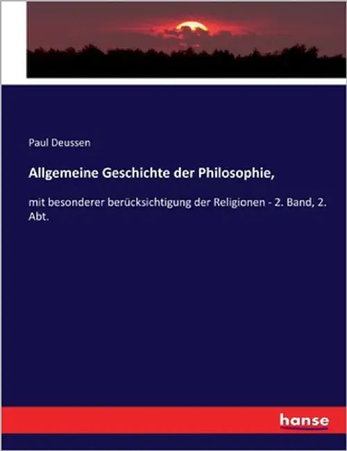 Allgemeine Geschichte der Philosophie,: mit besonderer berücksichtigung der Religionen - 2. Band, 2. Abt. by Deussen, Paul