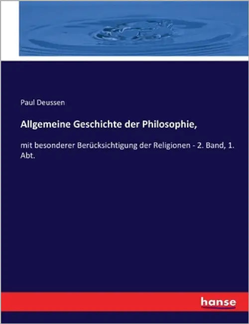 Allgemeine Geschichte der Philosophie,: mit besonderer Berücksichtigung der Religionen - 2. Band, 1. Abt. by Deussen, Paul