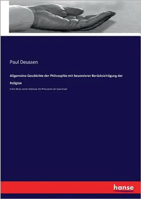 Allgemeine Geschichte der Philosophie mit besonderer Berücksichtigung der Religion: Erster Band, zweite Abteilung: Die Philosophie der Upanishads by Deussen, Paul