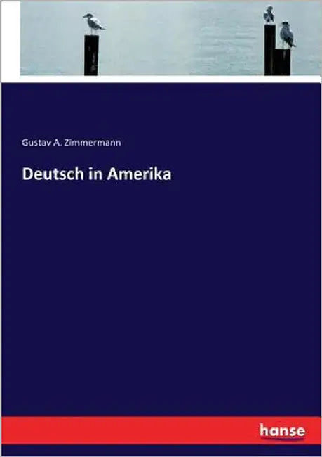 Deutsch in Amerika by Zimmermann, Gustav a.