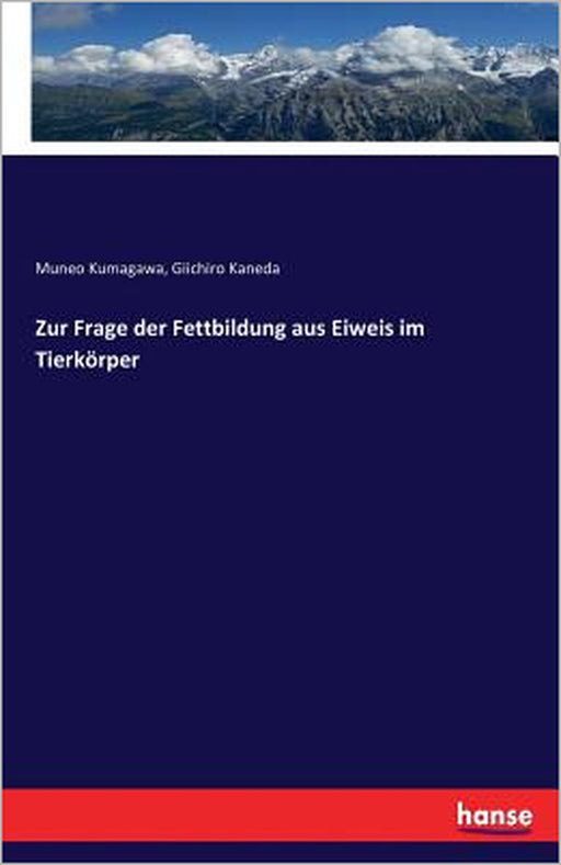 Zur Frage der Fettbildung aus Eiweis im Tierkörper by Muneo Kumagawa, Giichiro Kaneda