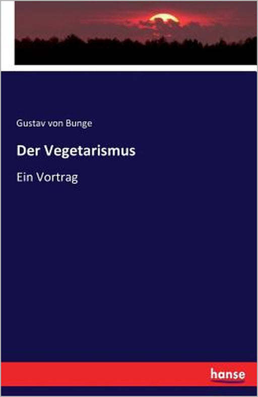 Der Vegetarismus: Ein Vortrag by Gustav Von Bunge