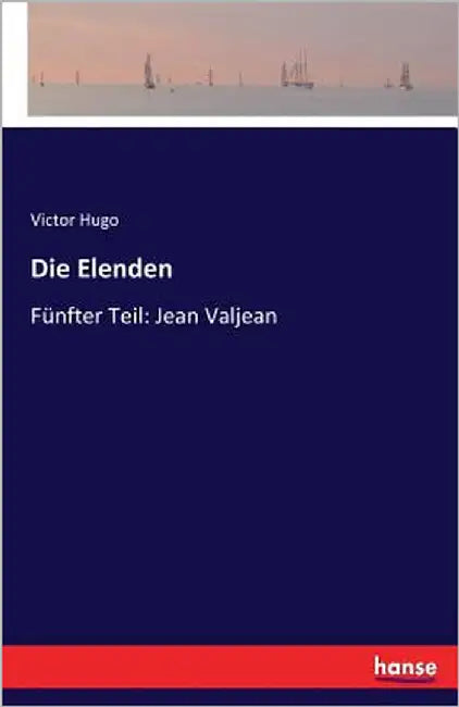 Die Elenden: Fünfter Teil: Jean Valjean by Hugo, Victor