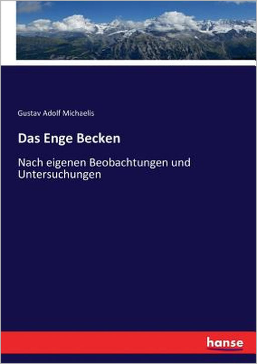 Das Enge Becken: Nach eigenen Beobachtungen und Untersuchungen by Gustav Adolf Michaelis