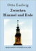 Zwischen Himmel und Erde by Ludwig, Otto