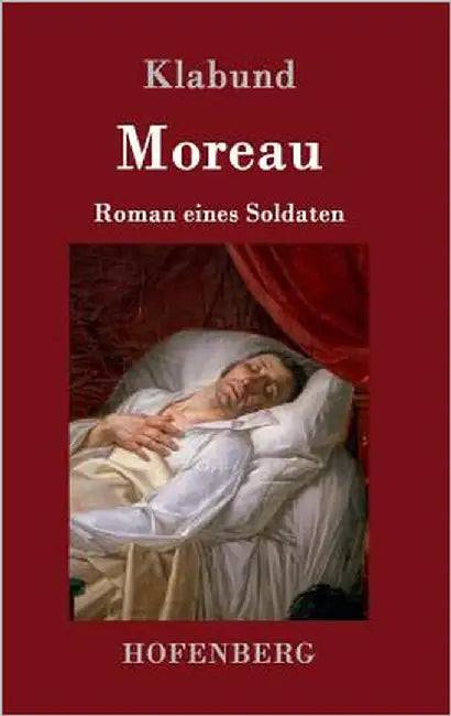Moreau: Roman eines Soldaten by Klabund