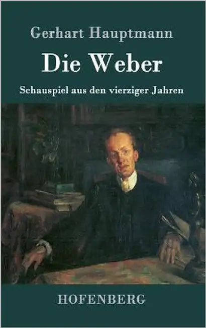 Die Weber: Schauspiel aus den vierziger Jahren by Hauptmann, Gerhart