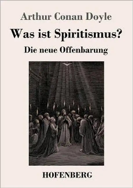 Was ist Spiritismus?: Die neue Offenbarung by Doyle, Arthur Conan
