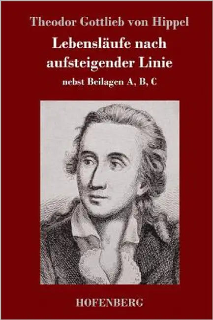 Lebensläufe nach aufsteigender Linie: nebst Beilagen A, B, C by Hippel, Theodor Gottlieb Von