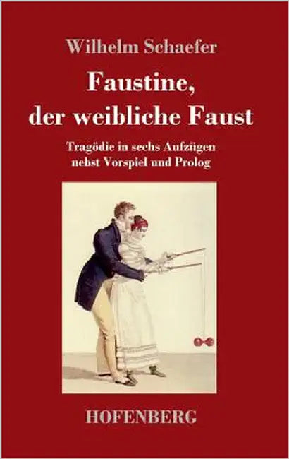 Faustine, der weibliche Faust: Tragödie in sechs Aufzügen nebst Vorspiel und Prolog by Schaefer, Wilhelm